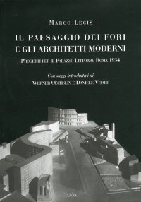 Immagine copertina libro Il paesaggio dei fori e gli architetti moderni. Progetti per il Palazzo Littorio, Roma 1934