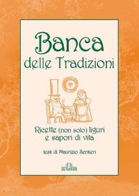 Immagine copertina libro Banca delle tradizioni. Ricette (non solo) liguri e sapori di vita
