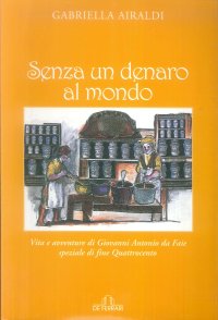 Immagine copertina libro Senza un denaro al mondo. Vita e avventure di Giovanni Antonio da Faie, speziale di fine Quattrocento