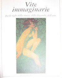 Immagine copertina libro Vite immaginarie fra le righe della storia, della leggenda, dell'arte