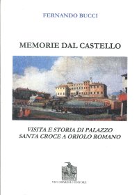 Immagine copertina libro Memorie dal castello. Visita e storia di palazzo Santa Croce a Oriolo Romano