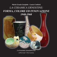 Immagine copertina libro La ceramica ernestine. Forma, colore ed innovazione 1948-1968
