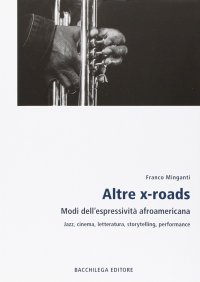 Immagine copertina libro Altre x-roads. Modi dell'espressività afroamericana jazz, cinema, letteratura, storytelling, performance