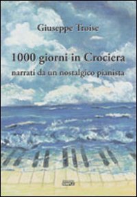 Immagine copertina libro Mille giorni in crociera narrati da un nostalgico pianista