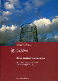 Immagine copertina libro Roma, paesaggi contemporanei. Atti del Convegno di studi (Università degli Studi «La Sapienza» di Roma, 28-30 novembre 2008)