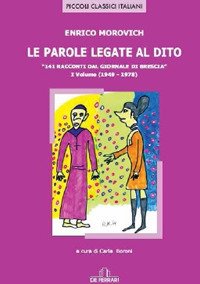 Immagine copertina libro Le parole legate al dito. 141 racconti dal «giornale di Brescia». Vol. 1: (1949-1970)
