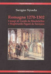 Immagine copertina libro Romagna 1270-1320. I tempi di Giudo da Montefeltro e Maghinardo Pagani da Susinana