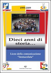 Immagine copertina libro Liceo della comunicazione «immacolata» 1999-2009. Dieci anni di storia...