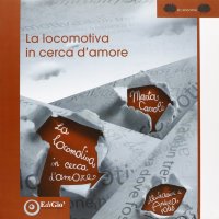 Immagine copertina libro La locomotiva in cerca d'amore. Ediz. illustrata