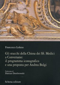 Immagine copertina libro Gli stucchi della chiesa dei SS. Medici a Conversano. Il programma iconografico e una proposta per Andrea Bolgi