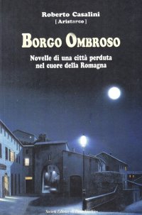 Immagine copertina libro Borgo Ombroso. Novelle di una città perduta nel cuore della Romagna