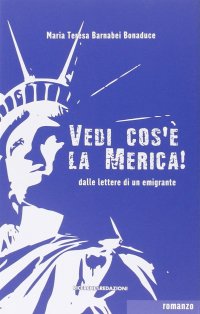 Immagine copertina libro Vedi cos'è la Merica! Dalle lettere di un emigrante