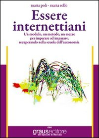 Immagine copertina libro Essere internettiani. Un modulo, un metodo, un mezzo per imparare ad imparare recuperando nella scuola dell'autonomia. Per le Scuole superiori