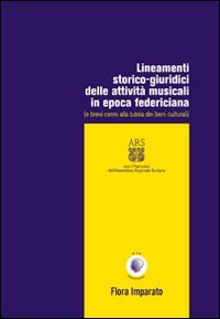 Immagine copertina libro Lineamenti storico-giuridici delle attività musicali in epoca federiciana (e brevi cenni alla tutela dei beni culturali)