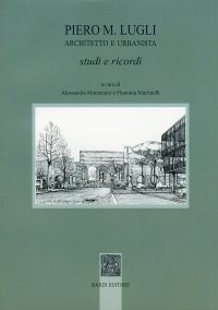 Immagine copertina libro Piero M. Lugli architetto e urbanista. Studi e ricordi