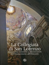 Immagine copertina libro La collegiata di san Lorenzo. Maestranze fiorentine a Montevarchi dal Rinascimento all'Ottocento