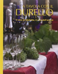 Immagine copertina libro A tavola con il Durello. Il vino di Giulietta, il vino dell'amore