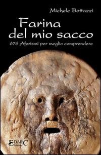 Immagine copertina libro Farina del mio sacco. 676 aforismi per meglio comprendere