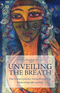 Immagine copertina libro Unveiling the breath. On woman's journey in to understanding Islam and gender equality