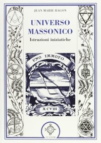 Immagine copertina libro Universo massonico. Istruzioni iniziatiche. «Tuileur general ou mauel de l'initié»