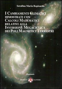Immagine copertina libro I cambiamenti climatici dimostrati con calcoli matematici relativi alla inversione megaciclica dei poli magnetici terrestri