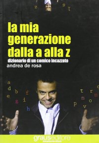 Immagine copertina libro La mia generazione dalla a alla z. Dizionario di un comico incazzato