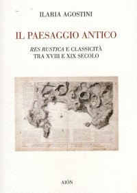 Immagine copertina libro Il paesaggio antico. Res rustica e classicità tra XVIII e XIX secolo