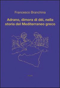 Immagine copertina libro Adrano, dimora di dèi, nella storia del Mediterraneo greco