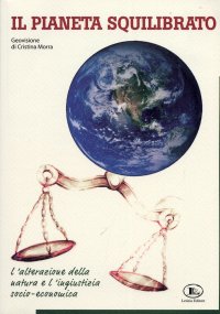 Immagine copertina libro Il pianeta squilibrato. Geovisione. L'alterazione della natura e l'ingiustizia socio economica