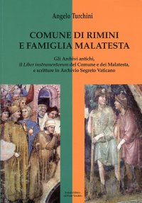 Immagine copertina libro Comune di Rimini e famiglia Malatesta. Gli archivi antichi, il Liber Instrumentorum del comune e dei Malatesta, e scritture in Archivio Segreto Vaticano