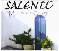 Immagine copertina libro Salento. Moods and colors. Ediz. illustrata