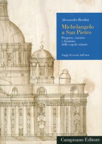 Immagine copertina libro Michelangelo a San Pietro. Progetto, cantiere e funzione delle cupole minori