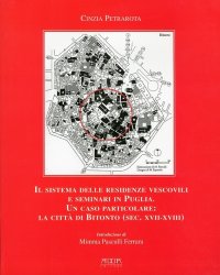 Immagine copertina libro Il sistema delle residenze vescovili e seminari in Puglia. Un caso particolare. La città di Bitonto (sec. XVII-XVIII)