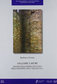 Immagine copertina libro Leggere i muri. Analisi degli edifici di culto nella Ravenna del V secolo d.C.