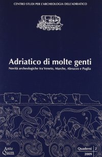 Immagine copertina libro Adriatico di molte genti. Novità archeologiche tra Veneto, Marche, Abruzzo e Puglia