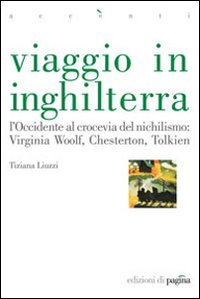 Immagine copertina libro Viaggio in Inghilterra. L'Occidente al crocevia del nichilismo: Virginia Woolf, Chesterton, Tolkien