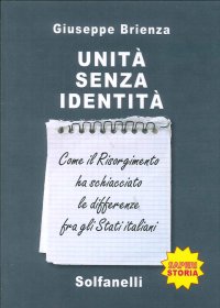Immagine copertina libro Unità senza identità. Come il Risorgimento ha schiacciato le differenze fra gli Stati italiani