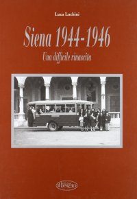 Immagine copertina libro Siena '44-'46. Una difficile rinascita
