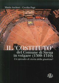 Immagine copertina libro Il «costituto» del comune di Siena in volgare (1309-1310). Un episodio di storia della giustizia?