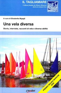 Immagine copertina libro Una vela diversa. Storie, interviste, racconti di vela e diversa abilità