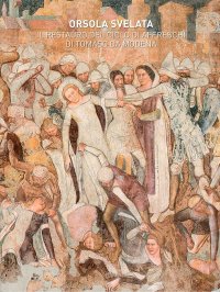 Immagine copertina libro Orsola svelata. Il restauro del ciclo di affreschi di Tomaso da Modena