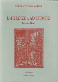 Immagine copertina libro L'heroico ad esempio. Tasso idea del poema nell'opera di Paolo Beni