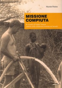 Immagine copertina libro Missione compiuta. In ricordo di Guido Tovazzi simbolo della solidarietà trentina nel mondo