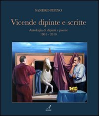 Immagine copertina libro Vicende dipinte e scritte. Antologia di dipinti e poesie (1961-2010). Ediz. illustrata