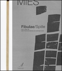 Immagine copertina libro Fibulae-Spille. 1973, 2009, 20... dalle triennali milanesi al contemporaneo. Ediz. illustrata