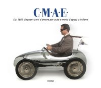 Immagine copertina libro C.M.A.E. Dal 1959 cinquant'anni d'amore per auto e moto d'epoca a Milano