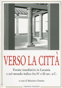 Immagine copertina libro Verso la città. Forme insediative in Lucania e nel mondo italico fra IV e III sec. A. C.