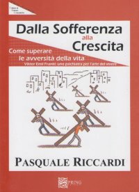Immagine copertina libro Dalla sofferenza alla crescita (come suprerare le avversità della vita)