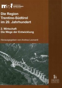 Immagine copertina libro Die Region Trentino-Südtirol im 20. Jahrhundert. Vol. 2: Wirtschaft. Die Wege der Entwicklung