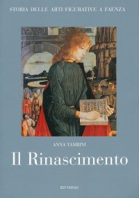 Immagine copertina libro Storia delle arti figurative a Faenza. Vol. 3: Il Rinascimento. Pittura, miniatura, artigianato